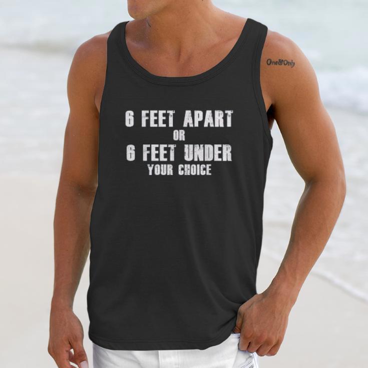 6 Feet Apart Or 6 Feet Under Your Choice Social Distancing Unisex Tank Top Gifts for Her