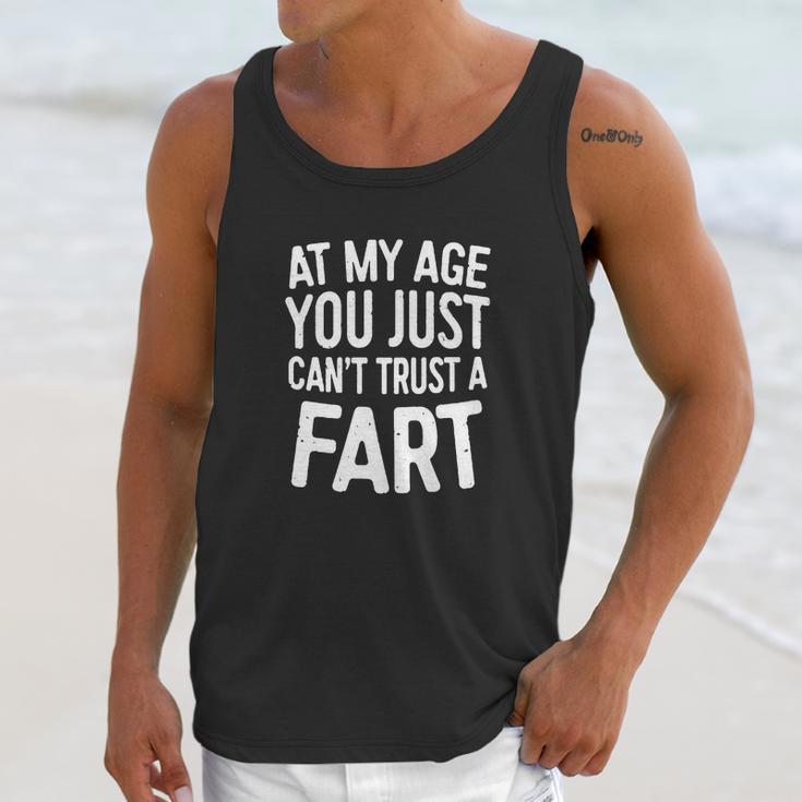 At My Age You Just Cant Trust A Fart T-Shirt Funny Gift Unisex Tank Top Gifts for Her