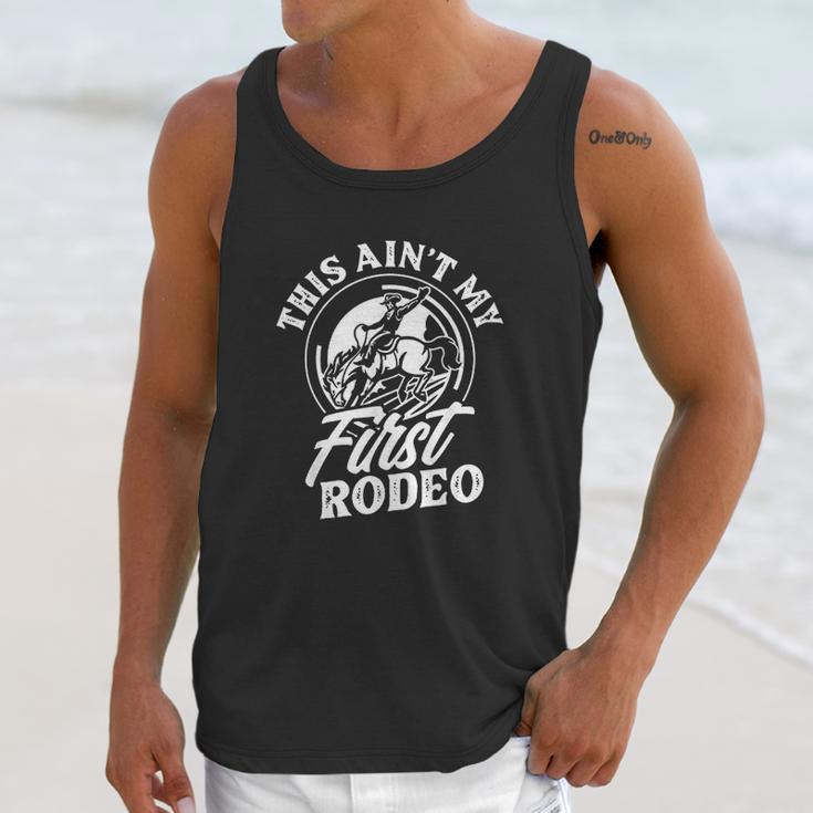 This Aint My First Rodeo Funny Cowboy Rodeo Bull Rider Gift Unisex Tank Top Gifts for Her