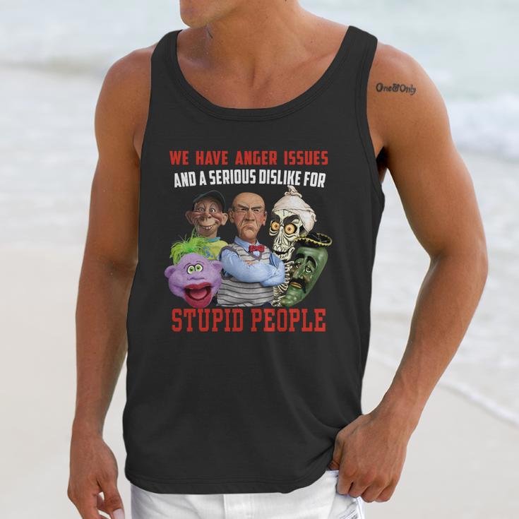 We Have Anger Issues And A Serious Dislike For Stupid People Jeff DunhamShirt Unisex Tank Top Gifts for Her