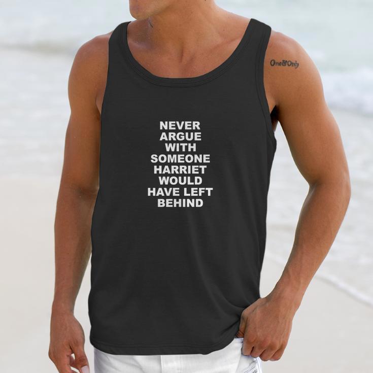 Never Argue With Someone Harriet Would Have Left Behind Unisex Tank Top Gifts for Her