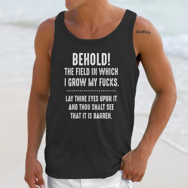 Behold The Field In Which I Grow My Fucks Lay Thine Eyes Upon It T-Shirt Unisex Tank Top Gifts for Her