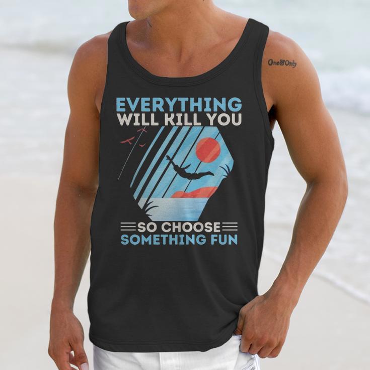 Cliff Diving T- Everything Will Kill You So Choose Something Fun Funny Cliff Diver Cliff JumpingCliff Jumper Unisex Tank Top Gifts for Her