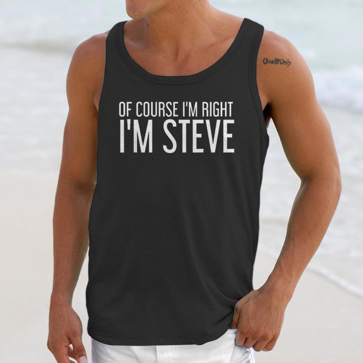 Of Course I Am Right I Am Steve Funny Gift Idea Unisex Tank Top Gifts for Her