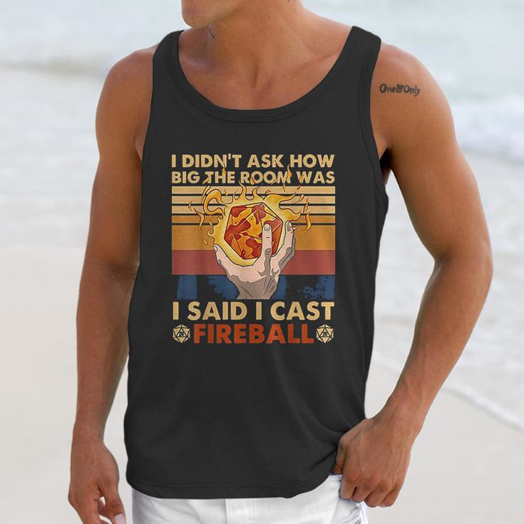 I Didnt Ask How Big The Room Was I Said I Cast Fireball Unisex Tank Top Gifts for Her