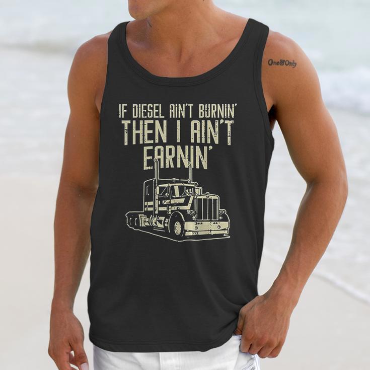 Diesel Aint Burnin Earnin Semi Truck Driver Trucker Gift Unisex Tank Top Gifts for Her