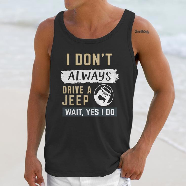 I Dont Always Drive A Jeep Wait Yes I Do Unisex Tank Top Gifts for Her