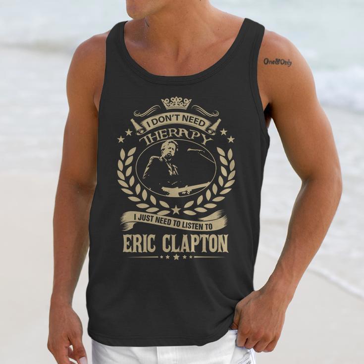 I Dont Need Therapy I Just Need To Listen To Eric Clapton Tshirt Unisex Tank Top Gifts for Her