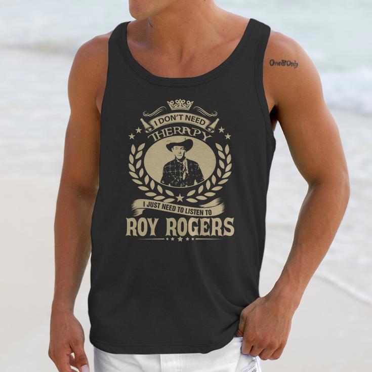 I Dont Need Therapy I Just Need To Listen To Roy Rogers Tshirt Unisex Tank Top Gifts for Her