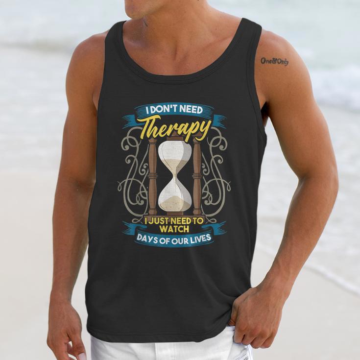 I Dont Need Therapy I Just Need To Watch Days Of Our Lives Unisex Tank Top Gifts for Her