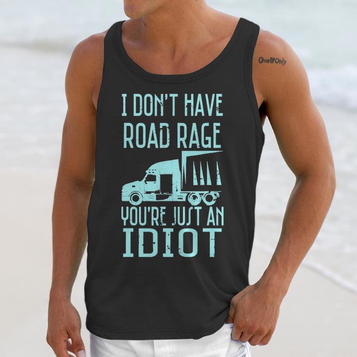 I Dont Have Road Rage Youre Just An Idiot Funny Trucker Unisex Tank Top Gifts for Her