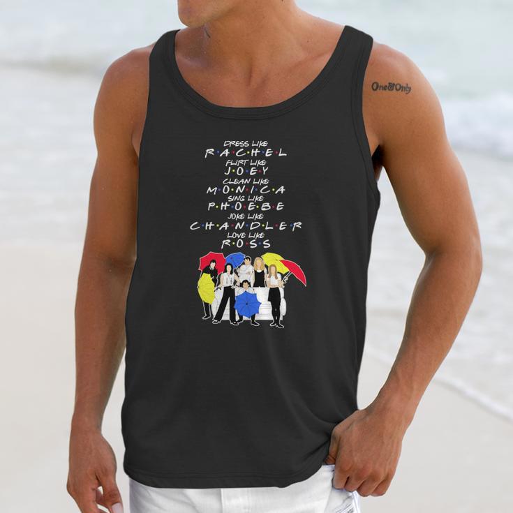 Dress Like Rachel Flirt Like Joey Clean Like Monica Sing Like Phoebe Joke Like Chandler Love Like Ross Unisex Tank Top Gifts for Her