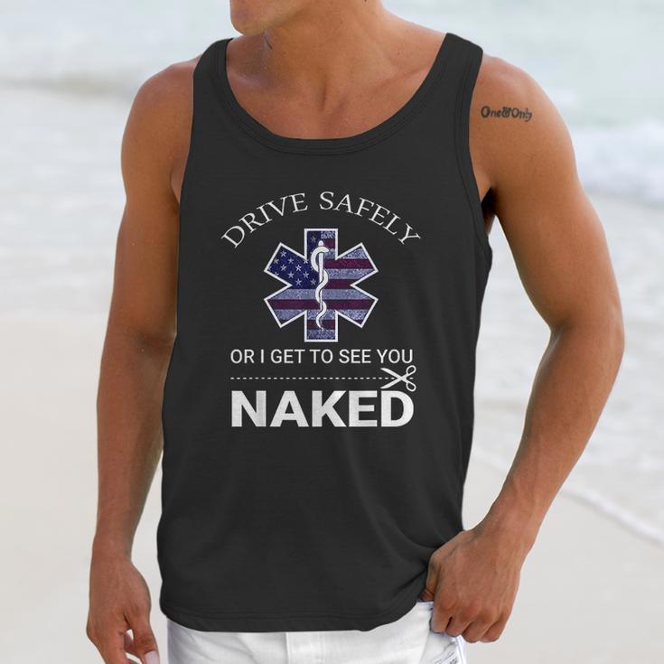 Drive Safely Or I Get To See You Naked Funny Ems Emr Emt Unisex Tank Top Gifts for Her