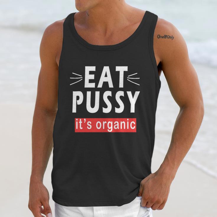 Eat Pussy Its Organic Funny Ironic Design For Woman Lesbian Cool Gift Unisex Tank Top Gifts for Her