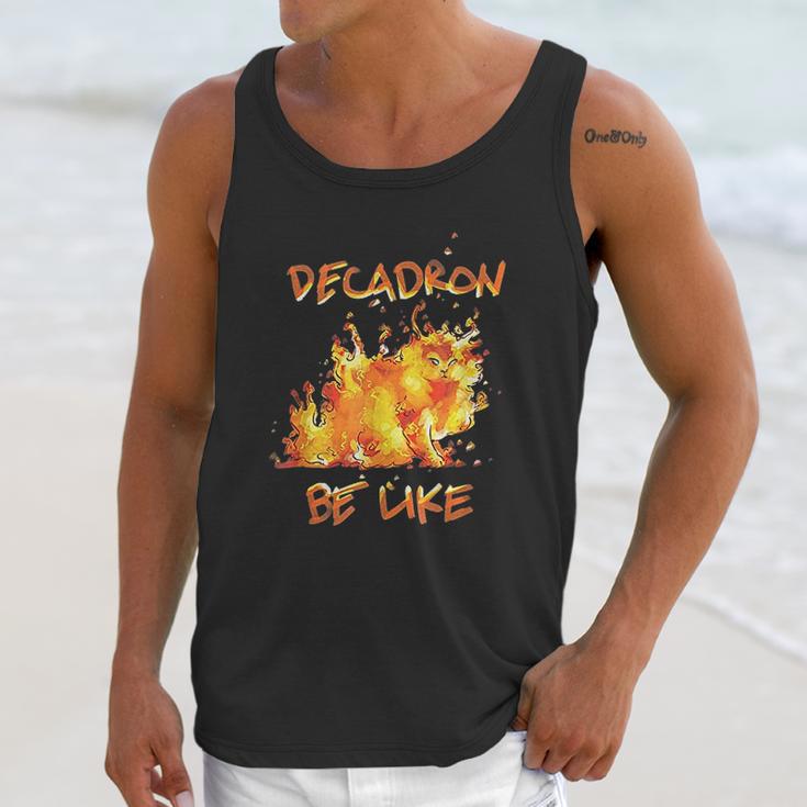 Fire Decadron Be Like Unisex Tank Top Gifts for Her