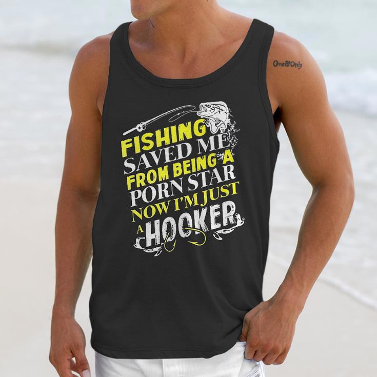 Fishing Saved Me From Being A Pornstar Now I Am Just A Hooker Funny Gift Unisex Tank Top Gifts for Her