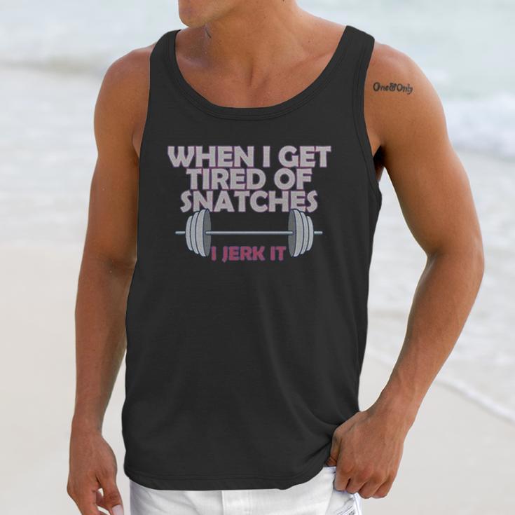 Funny Gym Workout When I Get Tired Of Snatches Unisex Tank Top Gifts for Her