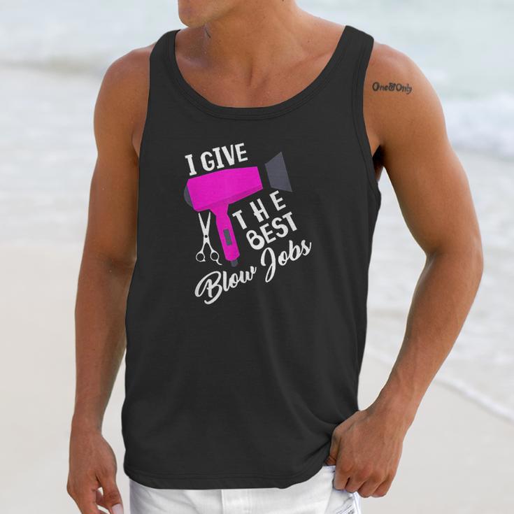 Funny Hairdresser I Give The Best Blow Jobs Hair Stylist Unisex Tank Top Gifts for Her