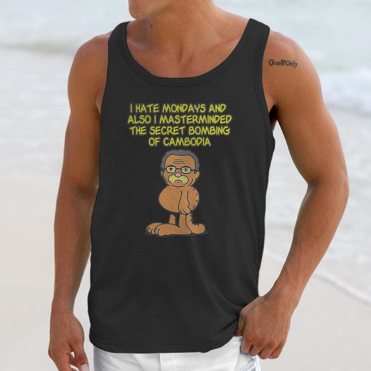 I Hate Mondays Also I Masterminded The Secret Bombing Of Cambodia Shirt Unisex Tank Top Gifts for Her