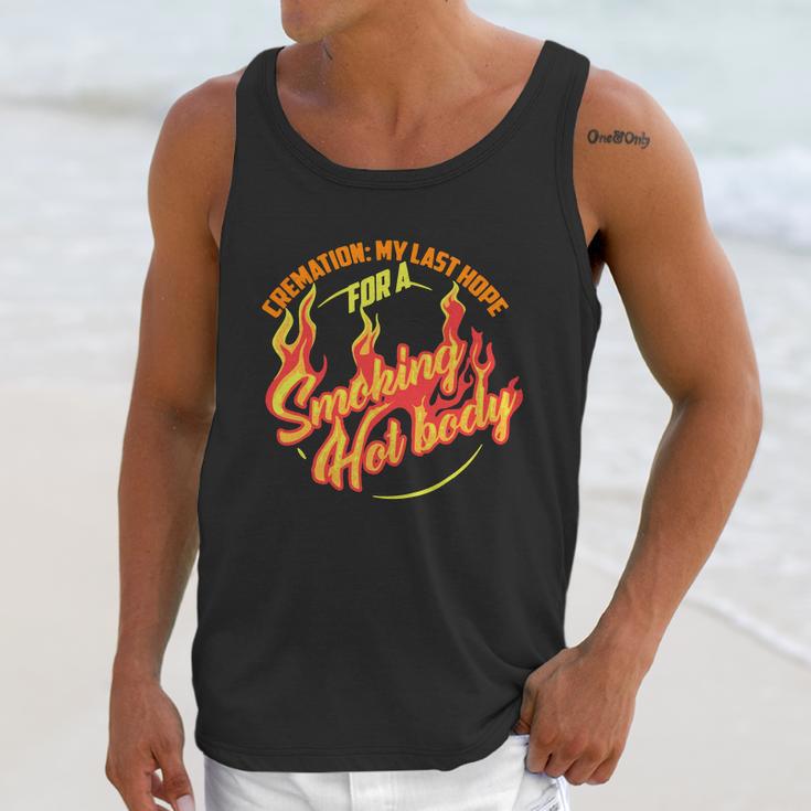 Hot Cremation My Last Hope For A Smoking Hot Body Gift Shirt Unisex Tank Top Gifts for Her