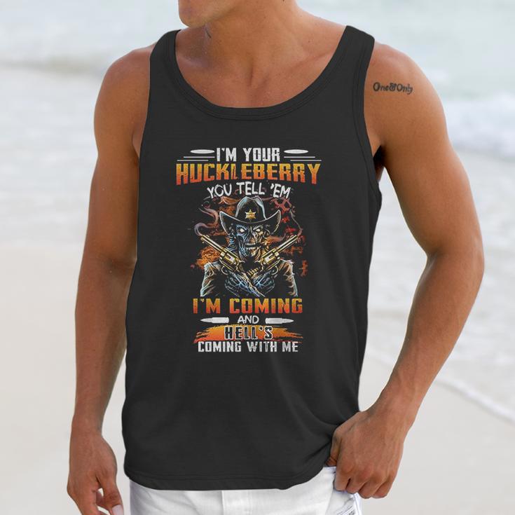 I Am Your Huckleberry You Tell Em I Am Coming And Hells Coming With Me Unisex Tank Top Gifts for Her