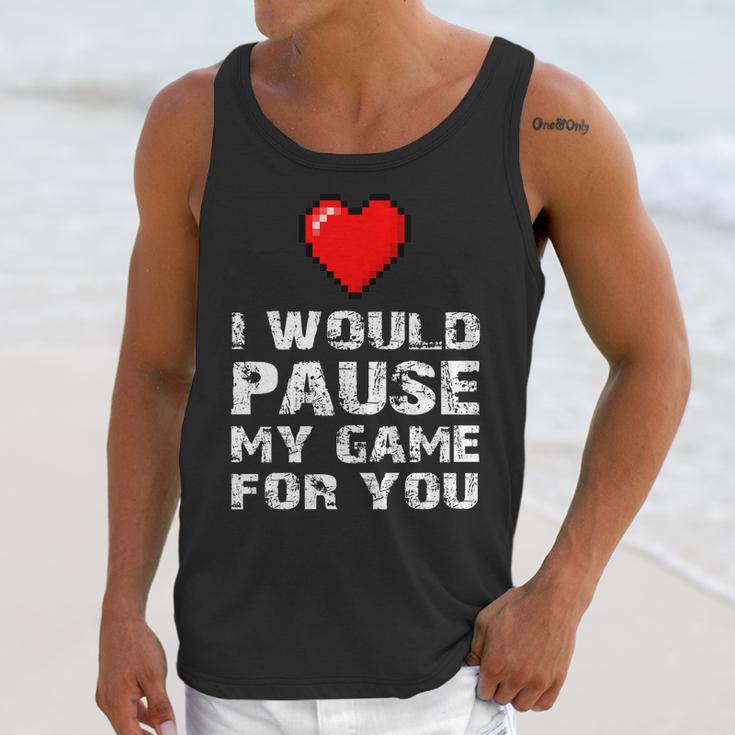 Id Pause My Game For You Valentines Day Gift For Him Her Unisex Tank Top Gifts for Her