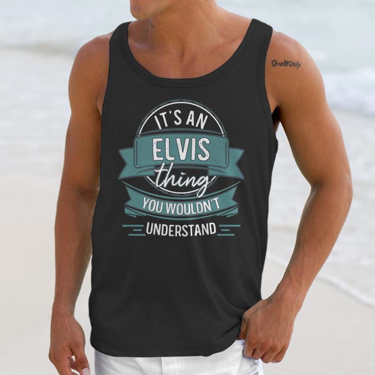 Its An Elvis Thing You Wouldnt Understand First Name Unisex Tank Top Gifts for Her