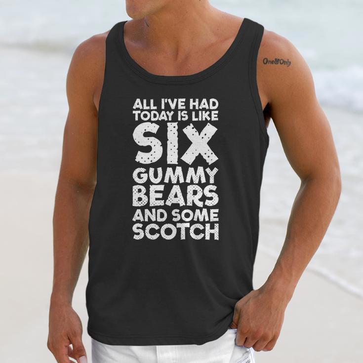 All Ive Had Today Is Like Six Gummy Bear Some Scotch Tee Unisex Tank Top Gifts for Her