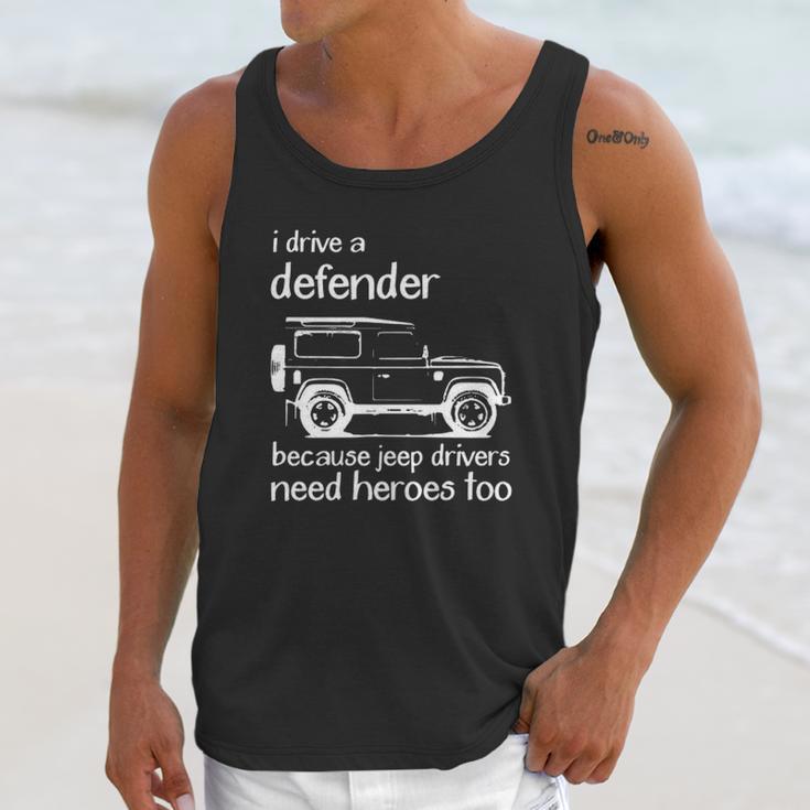 Land Rover I Drive A Defender Because Jeep Drivers Need Heroes Too Unisex Tank Top Gifts for Her