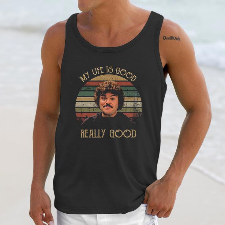 My Life Is Good Really Good Nacho Libre Lovers Movie Unisex Tank Top Gifts for Her