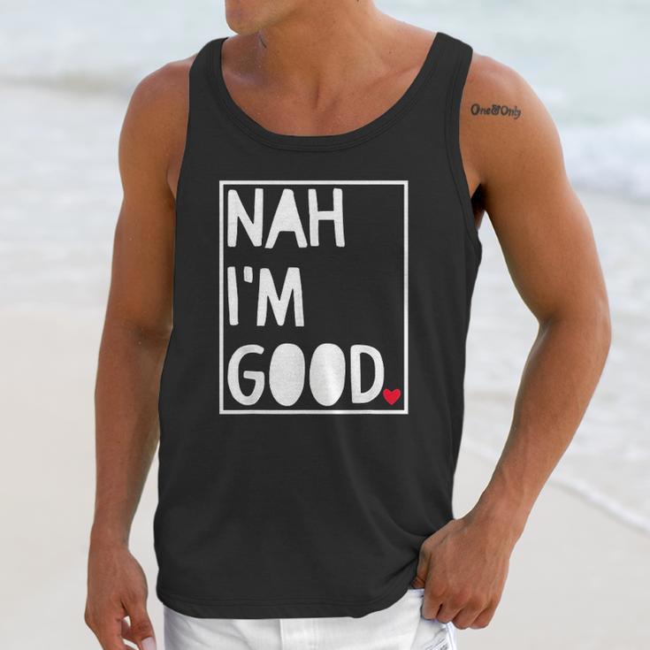 Nah I Am Good Valentines Day Singles Awareness Day Unisex Tank Top Gifts for Her