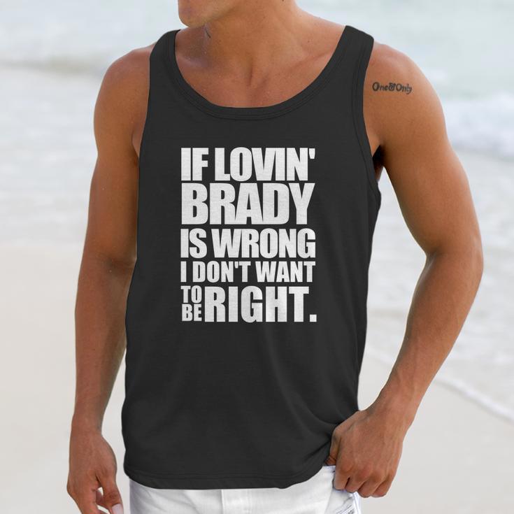 New England Pat S If Lovin Brady Is Wrong I DonUnisex Tank Top Gifts for Her