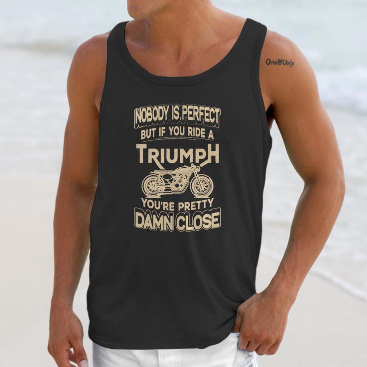 Nobody Is Perfect But If You Ride A Triumph Unisex Tank Top Gifts for Her