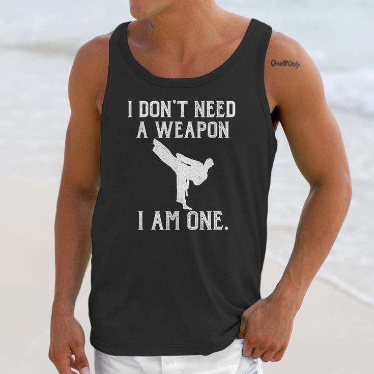 I Do Not Need A Weapon I Am One - Funny Karate Unisex Tank Top Gifts for Her