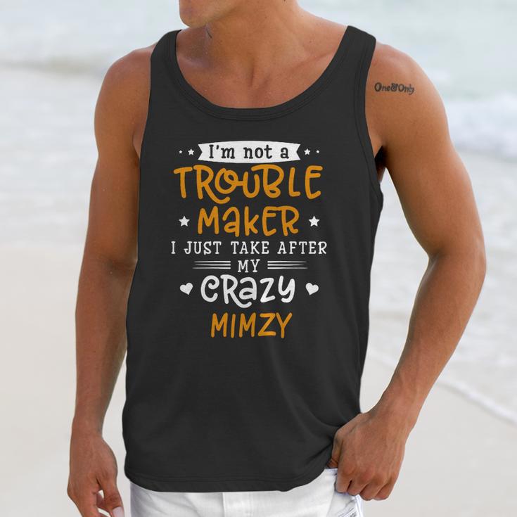 I Am Not A Trouble Maker I Just Take After My Crazy Mimzy Funny Saying Family Gift Unisex Tank Top Gifts for Her