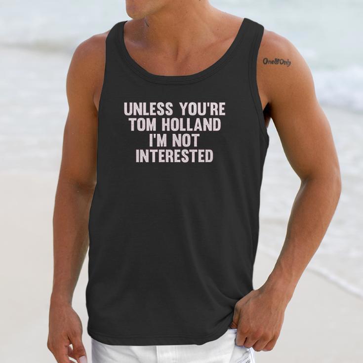 Outsider Mens Unisex Unless Youre Tom Holland Im Not Interested T-Shirt Unisex Tank Top Gifts for Her