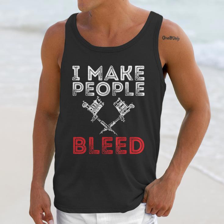 I Make People Bleed Gift Tattoo Artist Tattooing And Tattooed Meaningful Gift Unisex Tank Top Gifts for Her