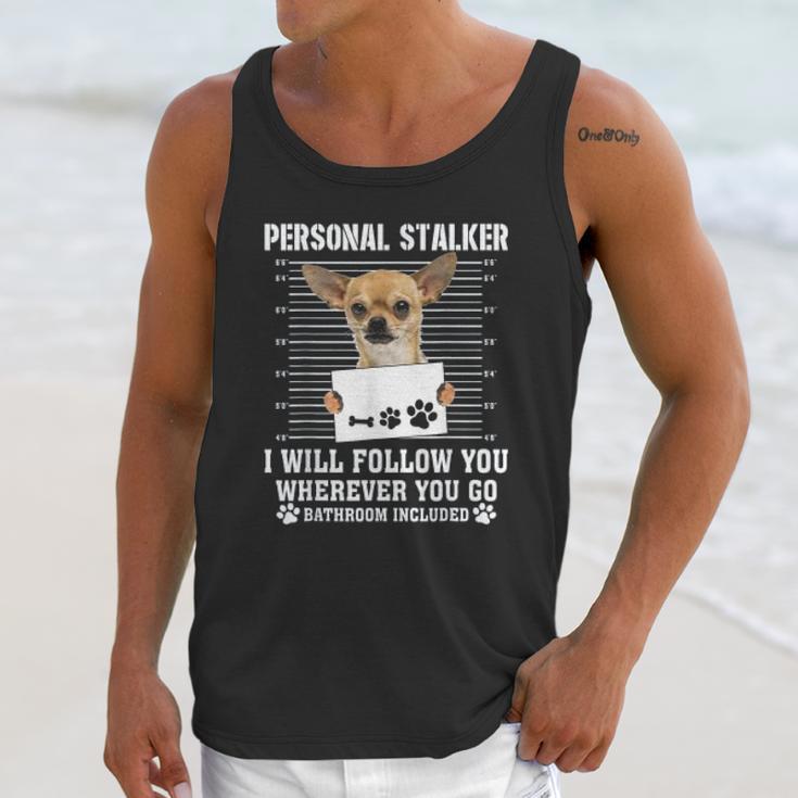 Personal Stalker I Will Follow You Wherever You Go Chihuahua Unisex Tank Top Gifts for Her