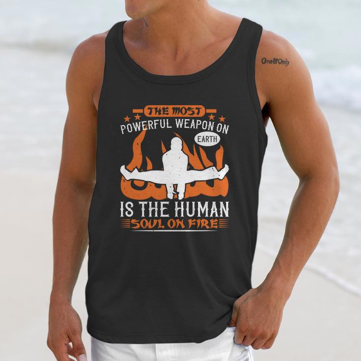 The Most Powerful Weapon On Earth Is The Human Soul On Fire Unisex Tank Top Gifts for Her