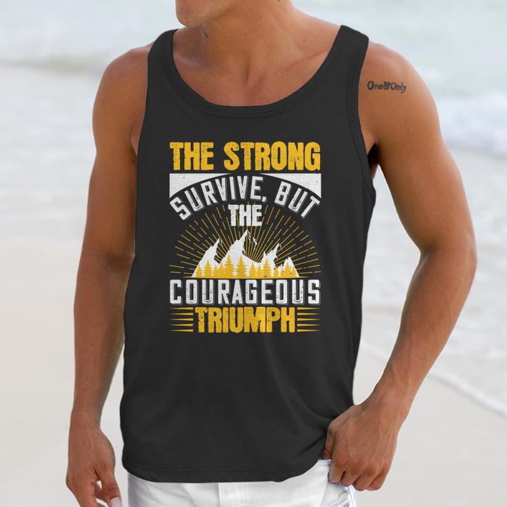 The Strong Survive But The Courageous Triumph Unisex Tank Top Gifts for Her