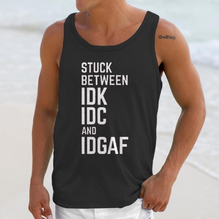 Stuck Between Idk Idc And Idgaf Unisex Tank Top Gifts for Her