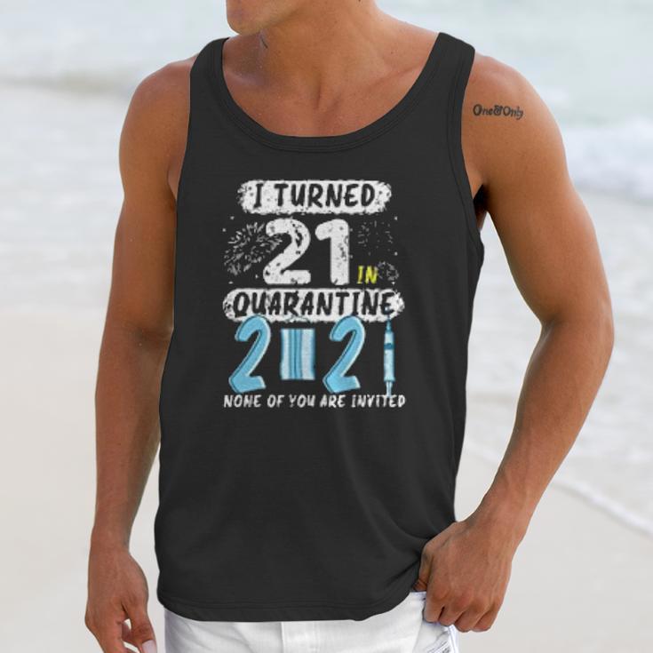 I Turned 21 In Social Distancing 2021 None Of You Are Invited Unisex Tank Top Gifts for Her