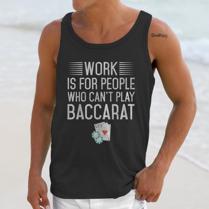 Work Is For People Who Cant Play Baccarat Unisex Tank Top Gifts for Her