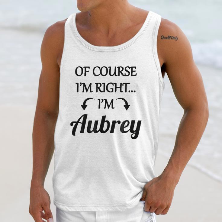 Of Course I Am Right I Am Aubrey Unisex Tank Top Gifts for Her