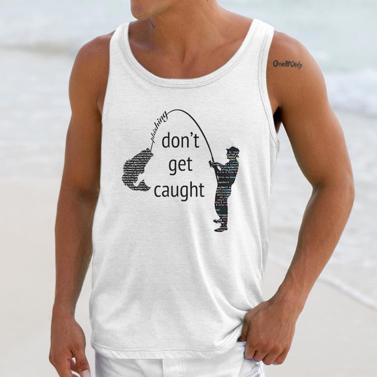 Dont Get Caught Phishing And Hacker Funny Unisex Tank Top Gifts for Her