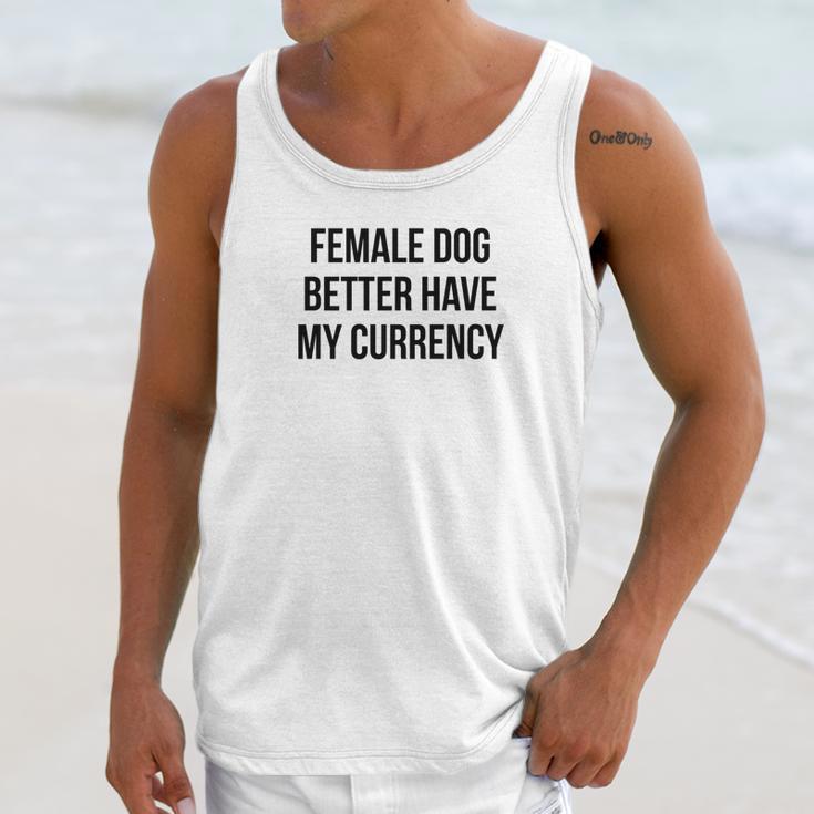 Female Dog Better Have My Currency Funny Word Unisex Tank Top Gifts for Her