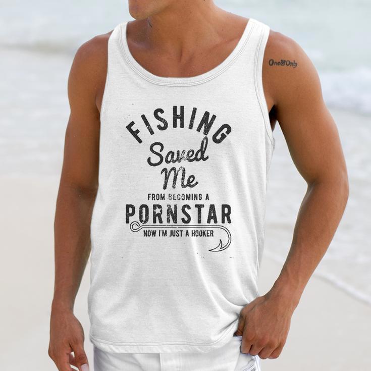 Fishing Saved Me From Being A Pornstar Now Im Just A Hooker Unisex Tank Top Gifts for Her