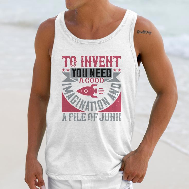 To Invent You Need A Good Imagination And A Pile Of Junk Unisex Tank Top Gifts for Her