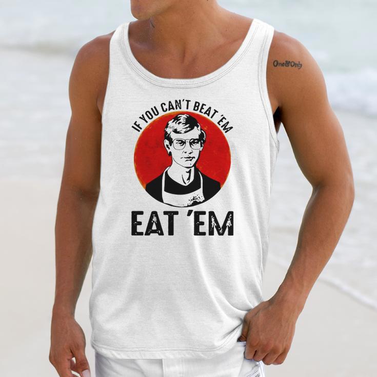 Jeffery Dahmer If You Can’T Beat ’Em Eat ’Em Unisex Tank Top Gifts for Her