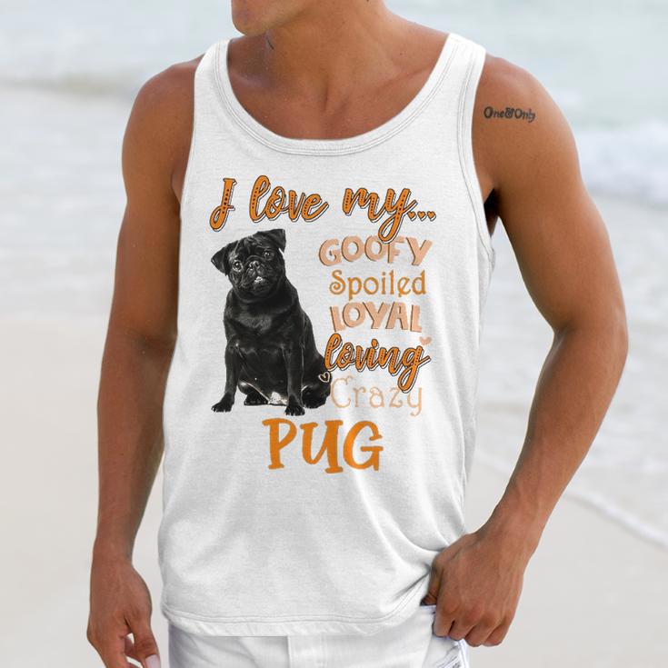 I Love My Goofy Spoiled Loyal Loving Crazy Pug Unisex Tank Top Gifts for Her